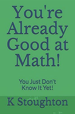 You'Re Already Good At Math!: You Just Don't Know It Yet!-..