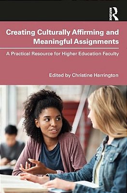Creating Culturally Affirming And Meaningful Assignments: A Practical Resource For Higher Education Faculty-..