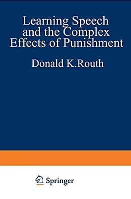 Learning, Speech, And The Complex Effects Of Punishment: Essays Honoring George J. Wischner-..