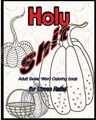 Holy Shit: Adult Swear Word Coloring Book For Stress Relief-..