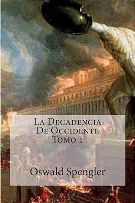 La Decadencia De Occidente Tomo 1-..