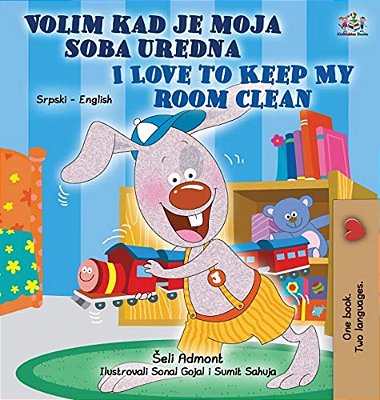 I Love To Keep My Room Clean (Serbian English Bilingual Children's Book - Latin Alphabet)-..