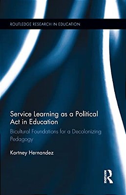 Service Learning As A Political Act In Education: Bicultural Foundations For A Decolonizing Pedagogy-..