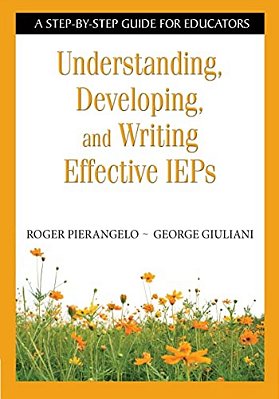 Understanding, Developing, And Writing Effective Ieps: A Step-By-step Guide For Educators-..
