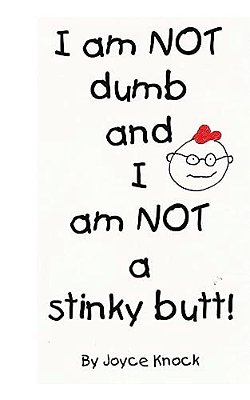 I Am Not Dumb And I Am Not A Stinky Butt!-..
