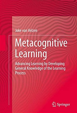 Metacognitive Learning: Advancing Learning By Developing General Knowledge Of The Learning Process-..
