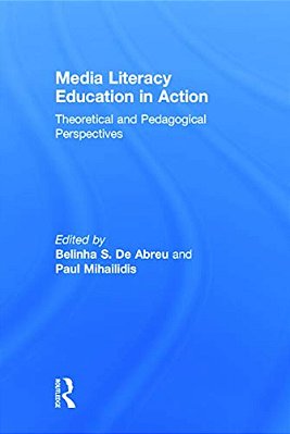 Media Literacy Education In Action: Theoretical And Pedagogical Perspectives-..