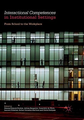 Interactional Competences In Institutional Settings: From School To The Workplace-..