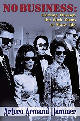 No Business: Clawing Through The Back Doors Of Show Biz-..