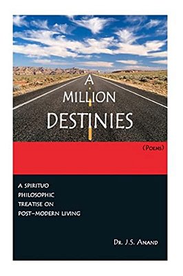 A Million Destinies [Poems]: Post-Modern Text Traversing The Contingent And The Transcendent-..