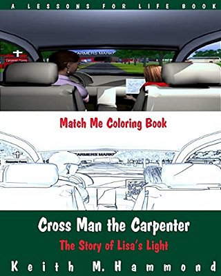 Cross Man The Carpenter: The Story Of Lisa's Light (Match Me Coloring Book)-..