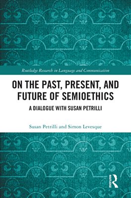 On The Past, Present, And Future Of Semioethics: A Dialogue With Susan Petrilli-..