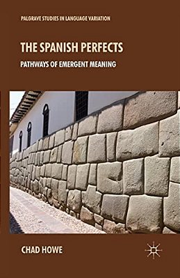 The Spanish Perfects: Pathways Of Emergent Meaning-..