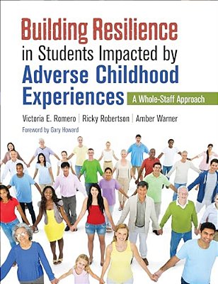 Building Resilience In Students Impacted By Adverse Childhood Experiences: A Whole-Staff Approach-..