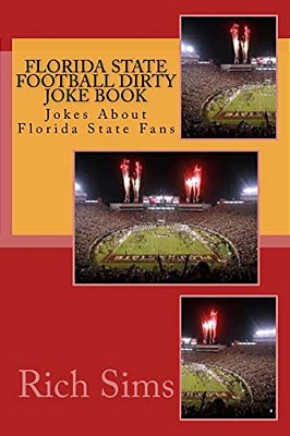 Florida State Football Dirty Joke Book: Jokes About Florida State Fans-..