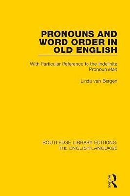 Pronouns And Word Order In Old English: With Particular Reference To The Indefinite Pronoun Man-..