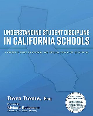 Understanding Student Discipline In California Schools: A Parent's Guide To General And Special Education Discipline-..