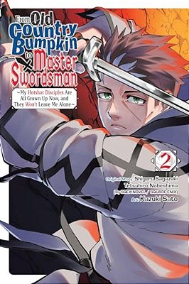 From Old Country Bumpkin To Master Swordsman, Vol. 2: My Hotshot Disciples Are All Grown Up Now, And They Won't Leave Me Alone-..