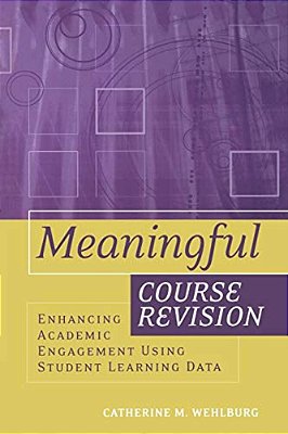 Meaningful Course Revision: Enhancing Academic Engagement Using Student Learning Data-..