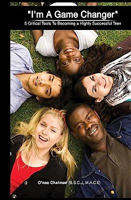 I'm A Gamechanger: 5 Critical Tools To Becoming A Highly Successful Teen-..