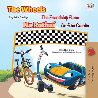 The Wheels The Friendship Race (English Irish Bilingual Children's Book)-..