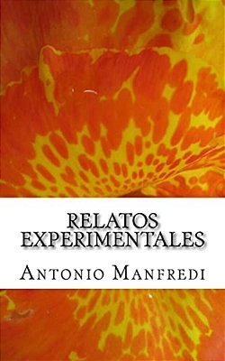 Relatos Experimentales: Retazos De Una Voluntad Creadora-..