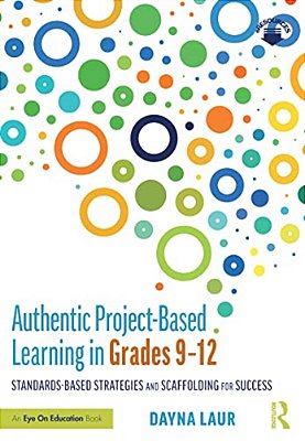 Authentic Project-Based Learning In Grades 9-12: Standards-Based Strategies And Scaffolding For Success-..