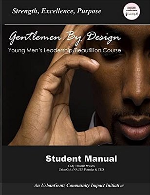 Gentleman By Design Young Men's Beautillion/Leadership Course: Student Manual-..