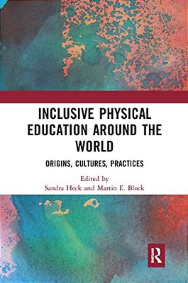 Inclusive Physical Education Around The World: Origins, Cultures, Practices-..
