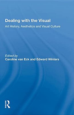 Dealing With The Visual: Art History, Aesthetics And Visual Culture-..