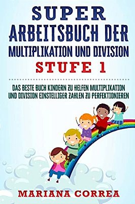 Super Arbeitsbuch Der Multiplikation Und Division Stufe 1: Das Beste Buch Kindern Zu Helfen Multiplikation Und Division Einstelliger Zahlen Zu Perfekt-..