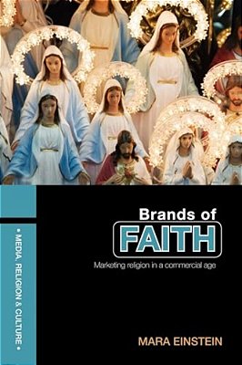 Brands Of Faith: Marketing Religion In A Commercial Age-..