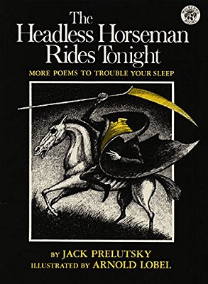 The Headless Horseman Rides Tonight: More Poems To Trouble Your Sleep-..