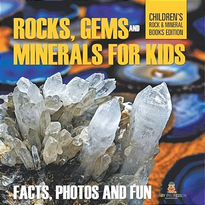 Rocks Gems And Minerals For Kids Facts Photos And Fun Childrens Rock Mineral Books Edition-..