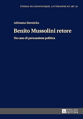Benito Mussolini Retore: Un Caso Di Persuasione Politica-..