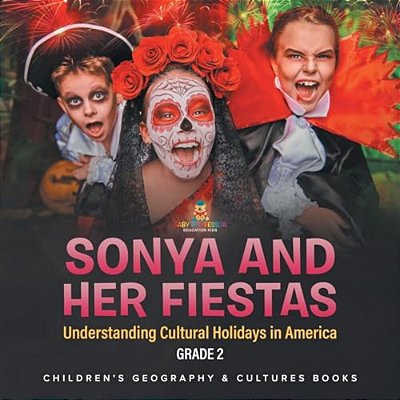 Sonya And Her Fiestas Understanding Cultural Holidays In America Grade 2 Children's Geography & Cultures Books-..