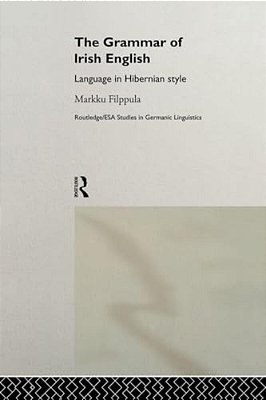 The Grammar Of Irish English: Language In Hibernian Style-..