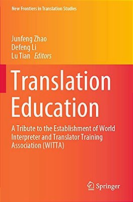 Translation Education: A Tribute To The Establishment Of World Interpreter And Translator Training Association (Witta)-..