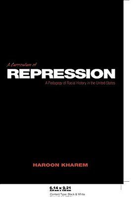 A Curriculum Of Repression: A Pedagogy Of Racial History In The United States-..