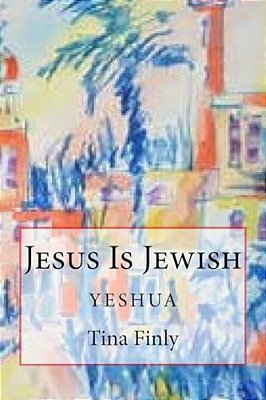 Jesus Is Jewish: Yeshua-..