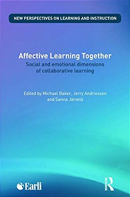 Affective Learning Together: Social And Emotional Dimensions Of Collaborative Learning-..