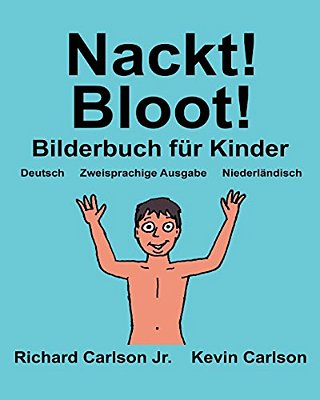 Nackt! Bloot!: Ein Bilderbuch Für Kinder Deutsch-Niederländisch (Zweisprachige Ausgabe) (Www. Rich. Center)-..