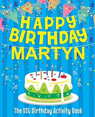 Happy Birthday Martyn - The Big Birthday Activity Book: Personalized Children's Activity Book-..