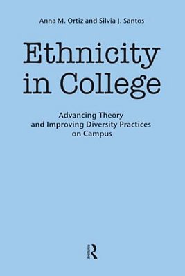 Ethnicity In College: Advancing Theory And Improving Diversity Practices On Campus-..