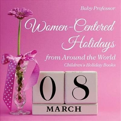Women-Centered Holidays From Around The World Children's Holiday Books-..