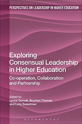 Exploring Consensual Leadership In Higher Education: Co-Operation, Collaboration And Partnership-..