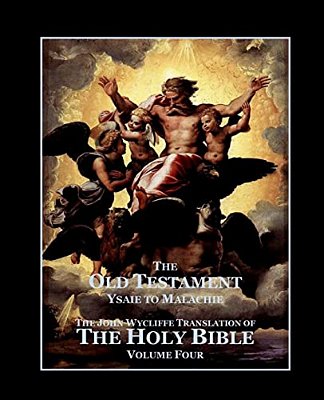 The Holy Bible - Vol. 4. - The Old Testament: As Translated By John Wycliffe-..