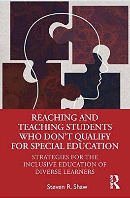 Reaching And Teaching Students Who Don't Qualify For Special Education: Strategies For The Inclusive Education Of Diverse Learners-..