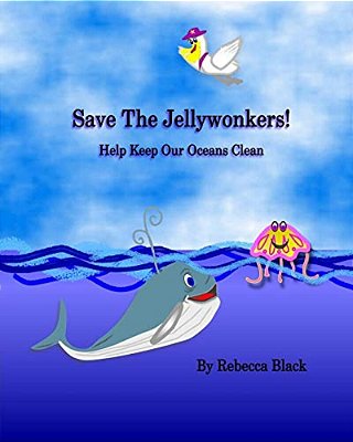 Save The Jellywonkers!: Help Keep Our Oceans Clean-..