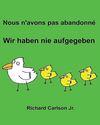 Nous N'Avons Pas Abandonné Wir Haben Nie Aufgegeben: Livre D'Images Pour Enfants Français-Allemand (Édition Bilingue)-..